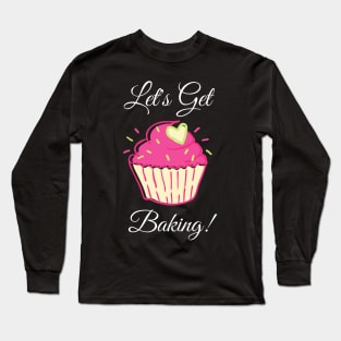 Let's Get Baking! - Baking Cupcake Design Long Sleeve T-Shirt